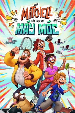 Gia Đình Mitchells: Hành Trình Kết Nối (Nhà Mitchell Đối Đầu Với Máy Móc)