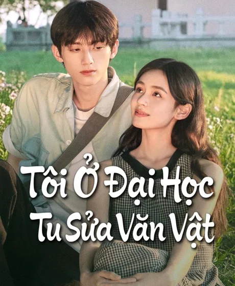 Tôi Ở Đại Học Tu Sửa Văn Vật